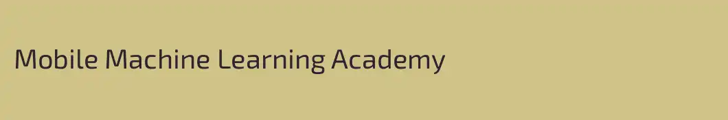Mobile Machine Learning Academy